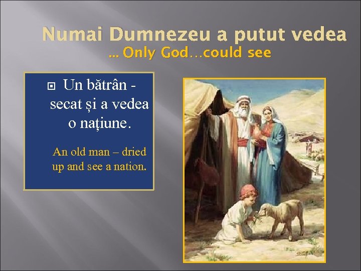 Numai Dumnezeu a putut vedea. . . Only God…could see Un bătrân - secat