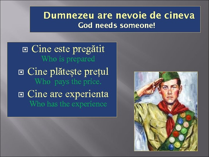 Dumnezeu are nevoie de cineva God needs someone! Cine este pregătit Who is prepared