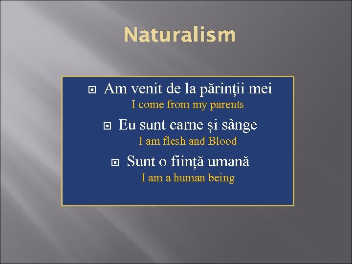 Naturalism Am venit de la părinții mei I come from my parents Eu sunt