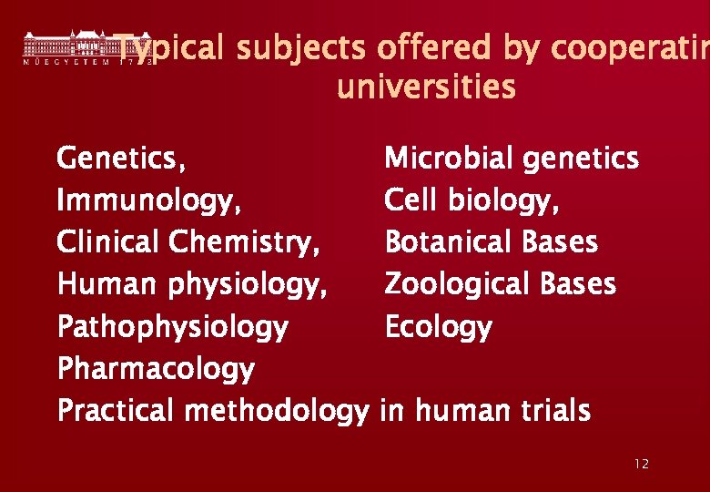 Typical subjects offered by cooperatin universities Genetics, Immunology, Clinical Chemistry, Human physiology, Pathophysiology Pharmacology