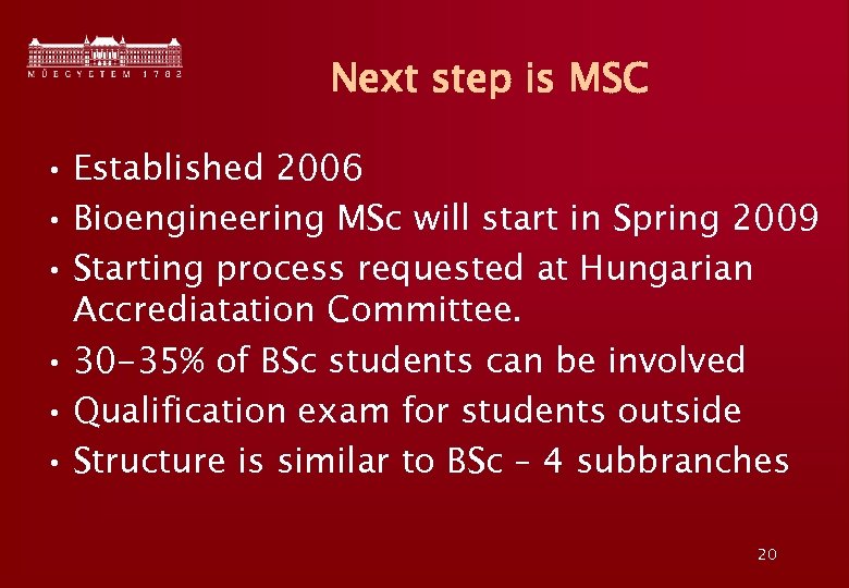 Next step is MSC • Established 2006 • Bioengineering MSc will start in Spring