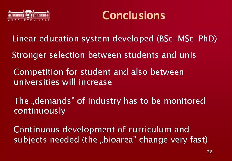 Conclusions Linear education system developed (BSc-MSc-Ph. D) Stronger selection between students and unis Competition