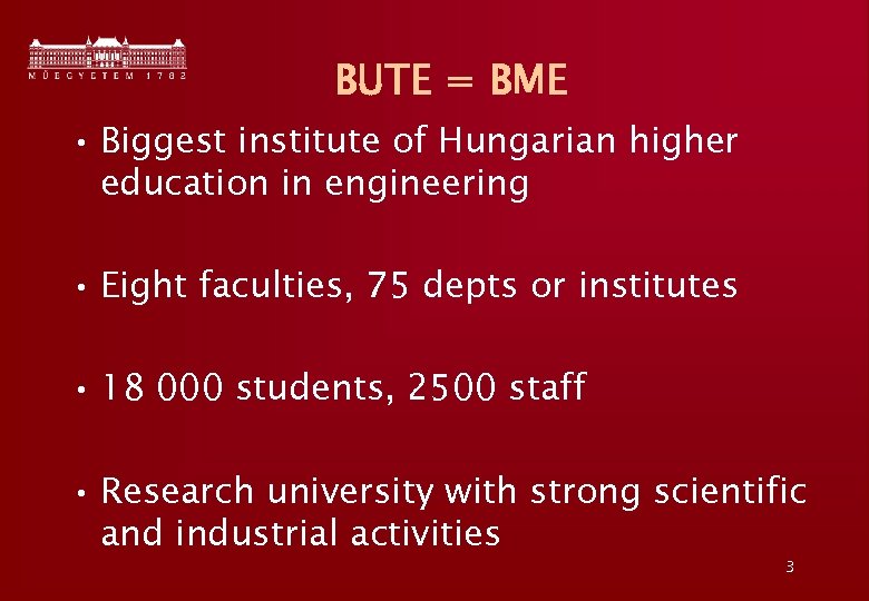 BUTE = BME • Biggest institute of Hungarian higher education in engineering • Eight