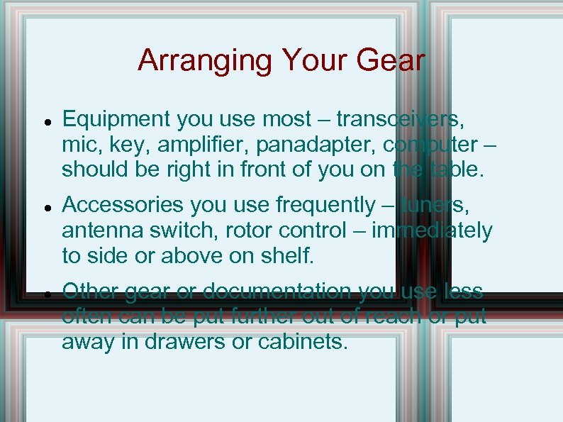Arranging Your Gear Equipment you use most – transceivers, mic, key, amplifier, panadapter, computer