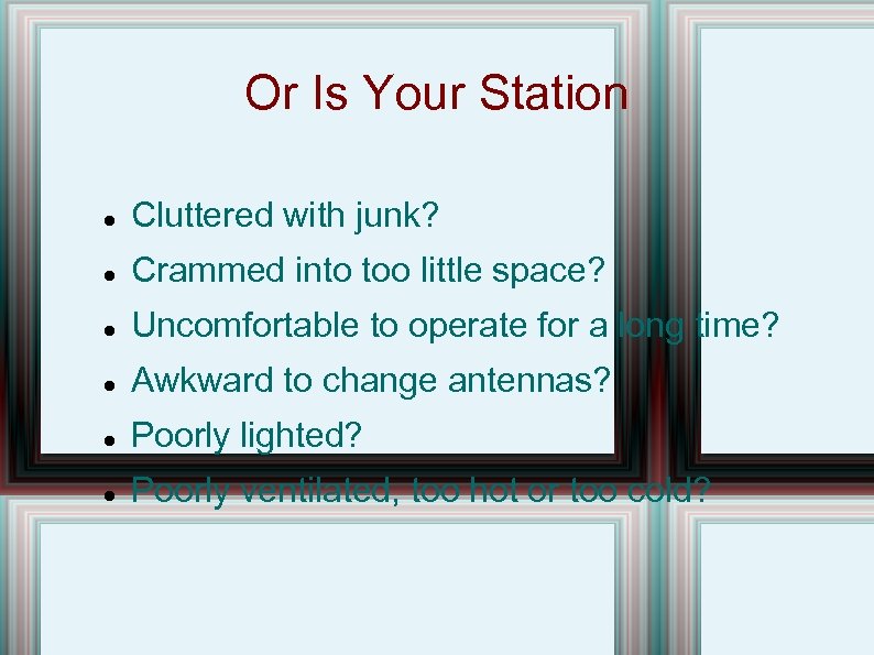 Or Is Your Station Cluttered with junk? Crammed into too little space? Uncomfortable to