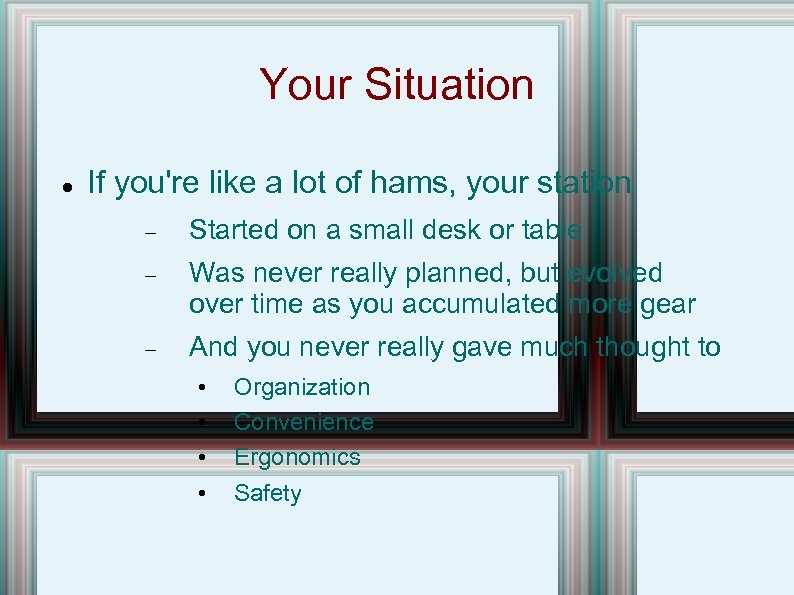 Your Situation If you're like a lot of hams, your station Started on a