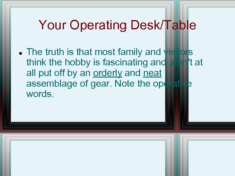 Your Operating Desk/Table The truth is that most family and visitors think the hobby