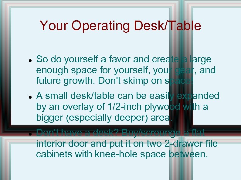 Your Operating Desk/Table So do yourself a favor and create a large enough space