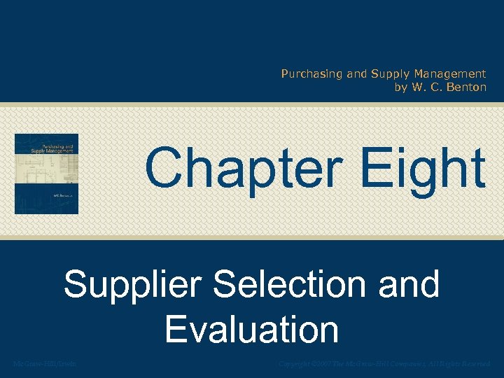 Purchasing and Supply Management by W. C. Benton Chapter Eight Supplier Selection and Evaluation
