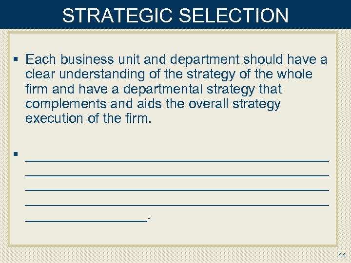STRATEGIC SELECTION § Each business unit and department should have a clear understanding of