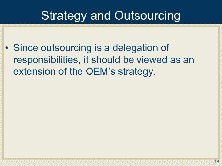 Strategy and Outsourcing • Since outsourcing is a delegation of responsibilities, it should be