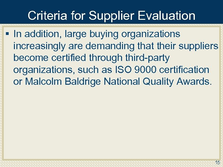 Criteria for Supplier Evaluation § In addition, large buying organizations increasingly are demanding that