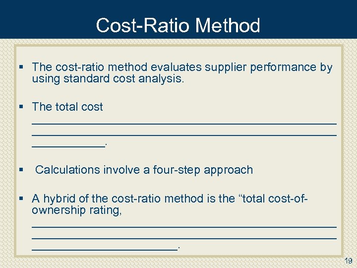 Cost Ratio Method § The cost ratio method evaluates supplier performance by using standard
