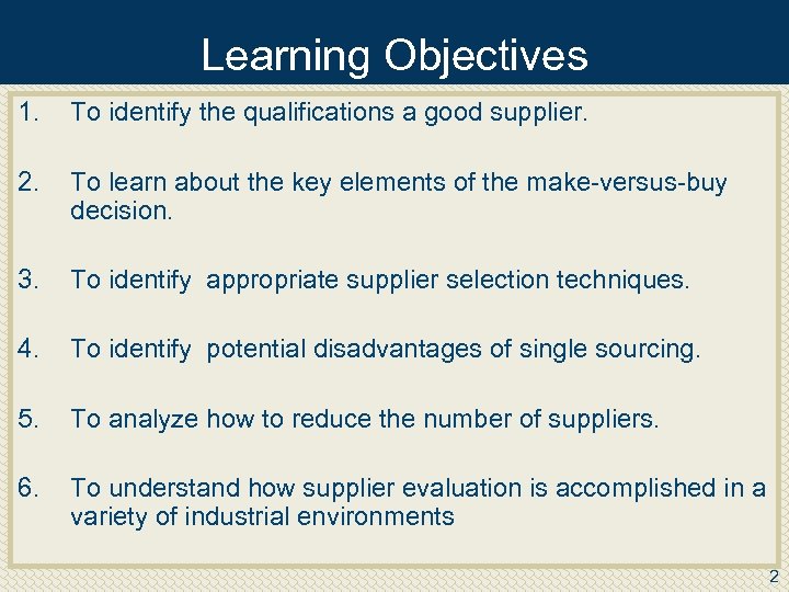 Learning Objectives 1. To identify the qualifications a good supplier. 2. To learn about