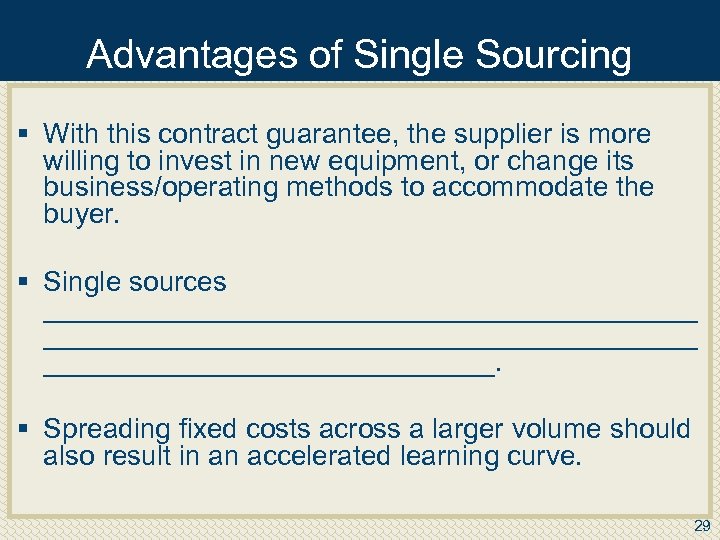 Advantages of Single Sourcing § With this contract guarantee, the supplier is more willing
