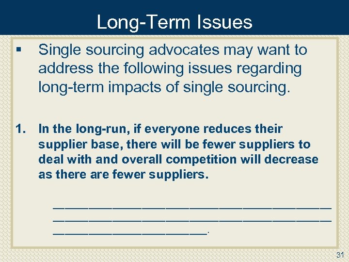 Long Term Issues § Single sourcing advocates may want to address the following issues