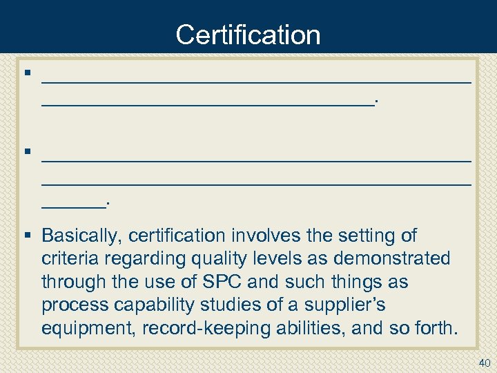 Certification § ____________________. § ________________________________________. § Basically, certification involves the setting of criteria regarding