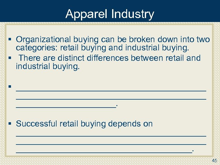 Apparel Industry § Organizational buying can be broken down into two categories: retail buying