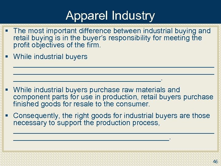 Apparel Industry § The most important difference between industrial buying and retail buying is