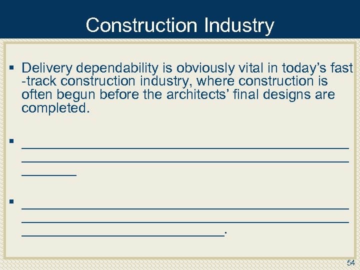 Construction Industry § Delivery dependability is obviously vital in today’s fast track construction industry,