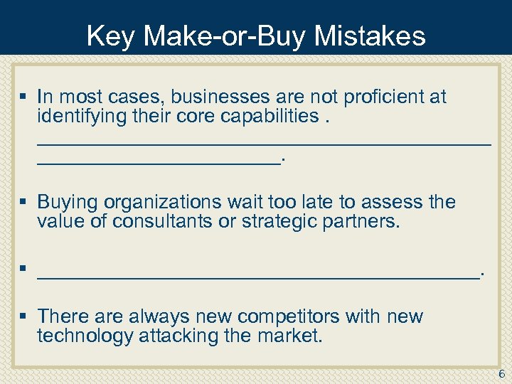 Key Make or Buy Mistakes § In most cases, businesses are not proficient at