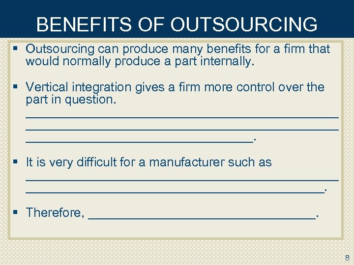 BENEFITS OF OUTSOURCING § Outsourcing can produce many benefits for a firm that would