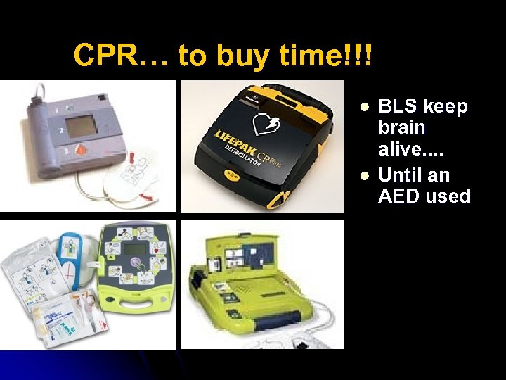 CPR… to buy time!!! l l BLS keep brain alive. . Until an AED