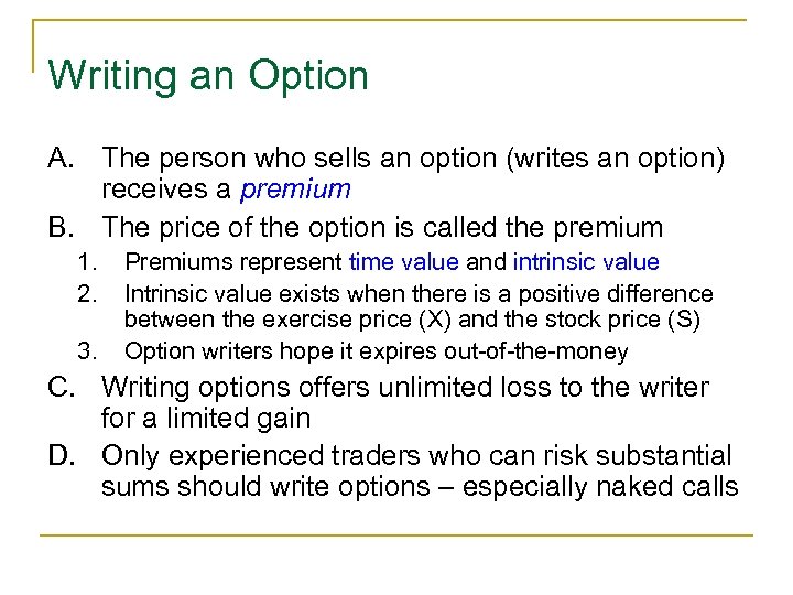 Writing an Option A. The person who sells an option (writes an option) receives