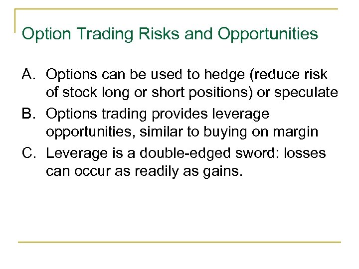 Option Trading Risks and Opportunities A. Options can be used to hedge (reduce risk