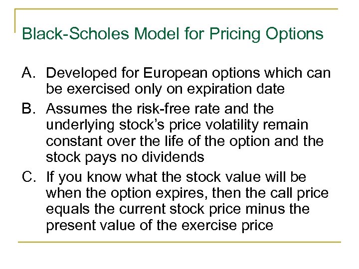 Black-Scholes Model for Pricing Options A. Developed for European options which can be exercised