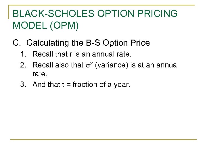 BLACK-SCHOLES OPTION PRICING MODEL (OPM) C. Calculating the B-S Option Price 1. Recall that