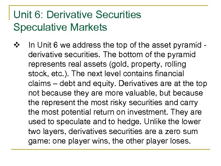 Unit 6: Derivative Securities Speculative Markets v In Unit 6 we address the top