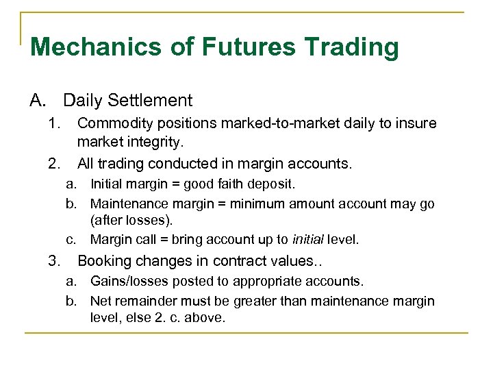 Mechanics of Futures Trading A. Daily Settlement 1. 2. Commodity positions marked-to-market daily to