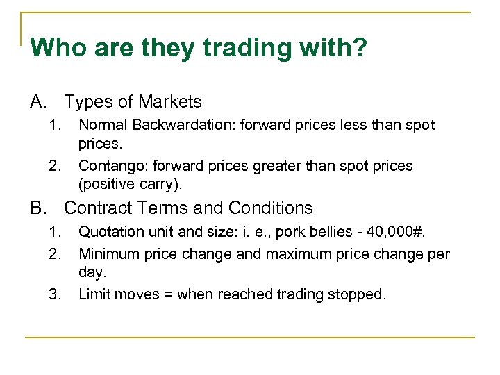 Who are they trading with? A. Types of Markets 1. 2. Normal Backwardation: forward
