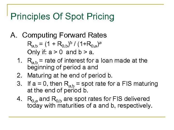 Principles Of Spot Pricing A. Computing Forward Rates 1. 2. 3. 4. Ra, b