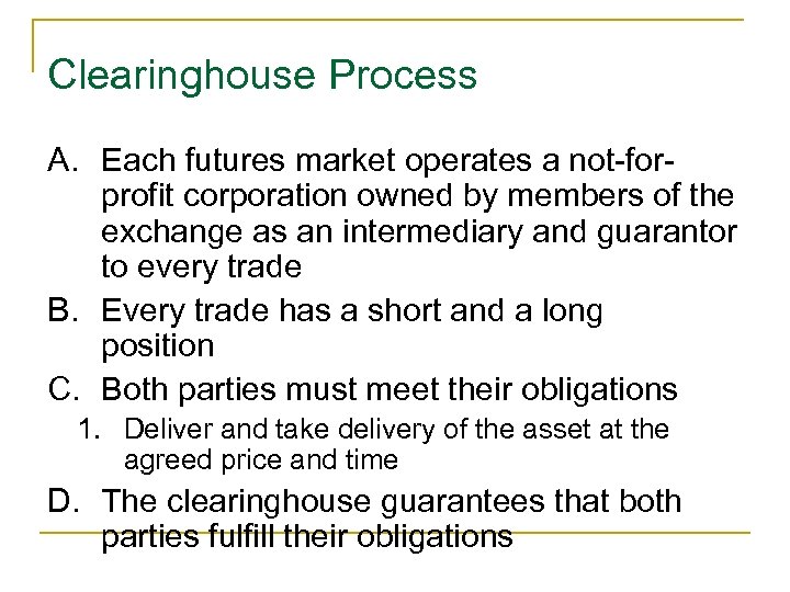 Clearinghouse Process A. Each futures market operates a not-forprofit corporation owned by members of