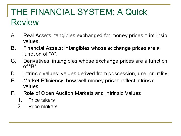 THE FINANCIAL SYSTEM: A Quick Review A. Real Assets: tangibles exchanged for money prices