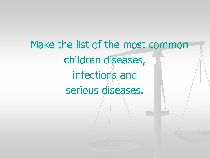 Make the list of the most common children diseases, infections and serious diseases. 