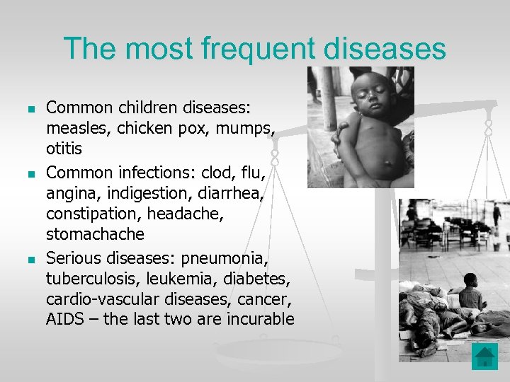 The most frequent diseases n n n Common children diseases: measles, chicken pox, mumps,