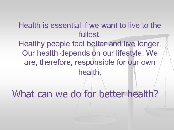 Health is essential if we want to live to the fullest. Healthy people feel