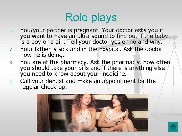 Role plays 1. 2. 3. 4. You/your partner is pregnant. Your doctor asks you