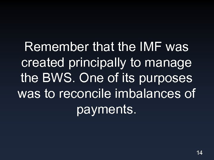 Remember that the IMF was created principally to manage the BWS. One of its