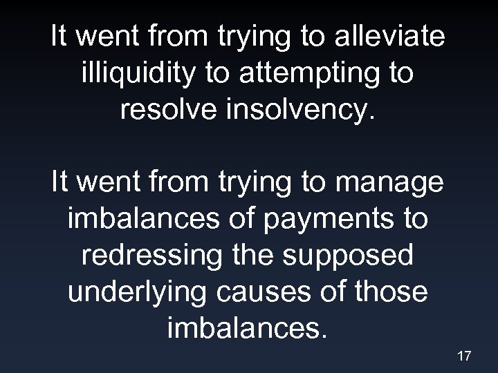 It went from trying to alleviate illiquidity to attempting to resolve insolvency. It went