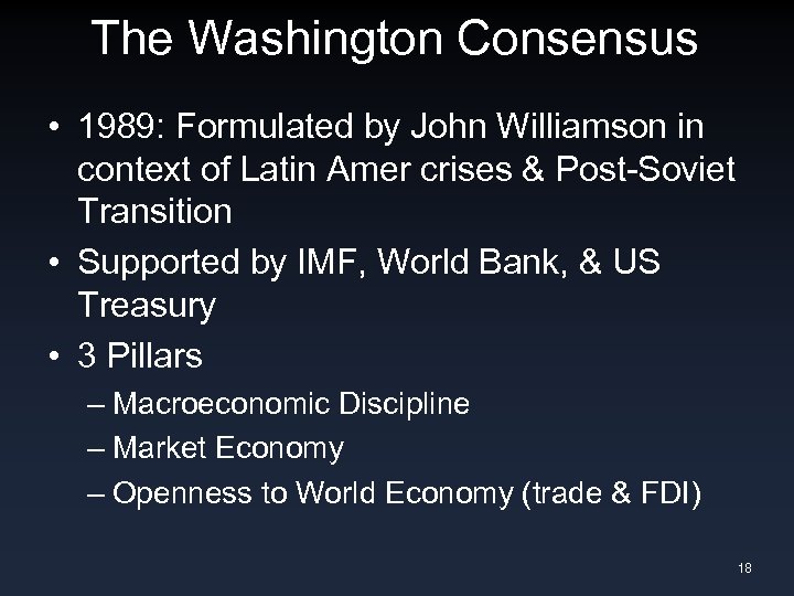 The Washington Consensus • 1989: Formulated by John Williamson in context of Latin Amer