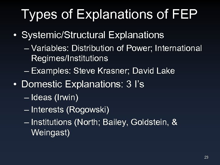Types of Explanations of FEP • Systemic/Structural Explanations – Variables: Distribution of Power; International