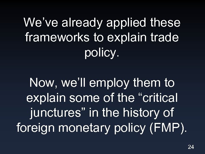 We’ve already applied these frameworks to explain trade policy. Now, we’ll employ them to
