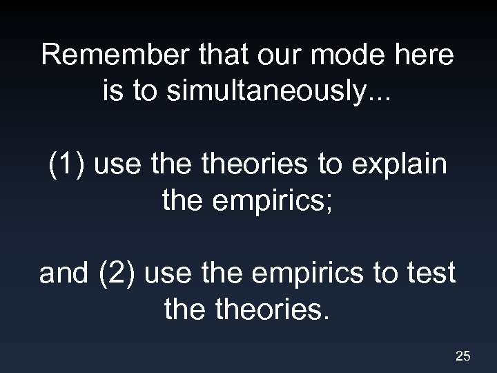 Remember that our mode here is to simultaneously. . . (1) use theories to