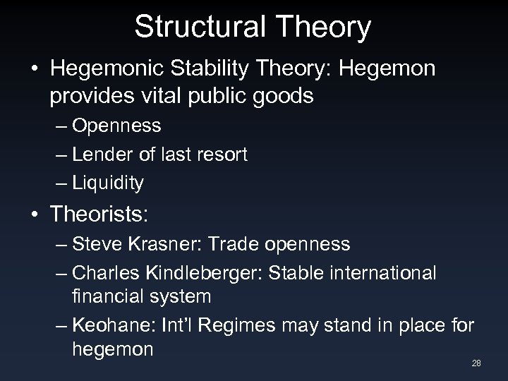 Structural Theory • Hegemonic Stability Theory: Hegemon provides vital public goods – Openness –