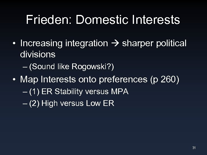 Frieden: Domestic Interests • Increasing integration sharper political divisions – (Sound like Rogowski? )