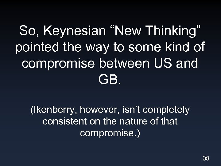 So, Keynesian “New Thinking” pointed the way to some kind of compromise between US